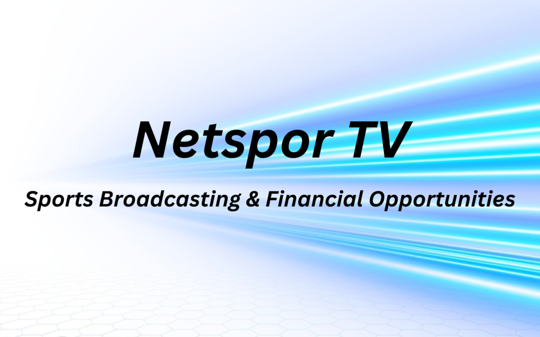Netspor TV : Sports Broadcasting & Financial Opportunities
